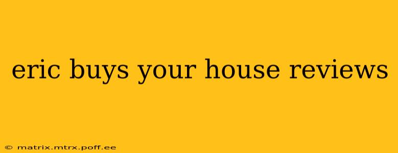 eric buys your house reviews