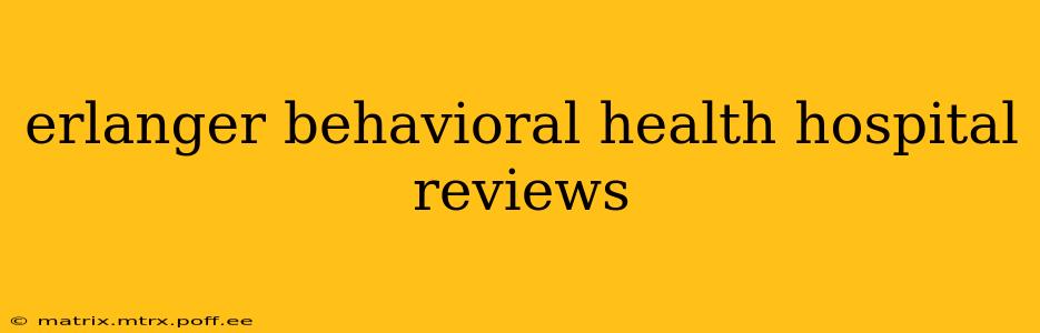 erlanger behavioral health hospital reviews