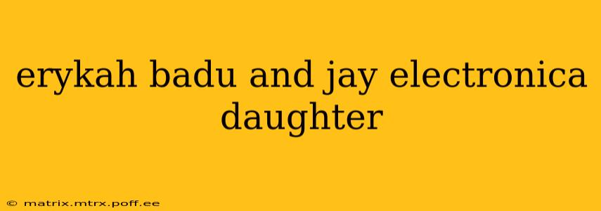 erykah badu and jay electronica daughter