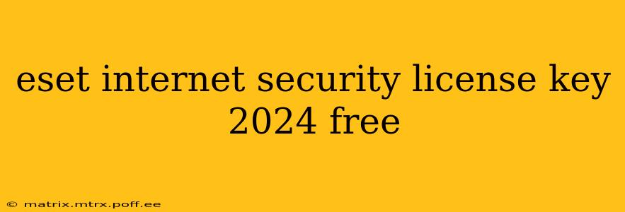 eset internet security license key 2024 free