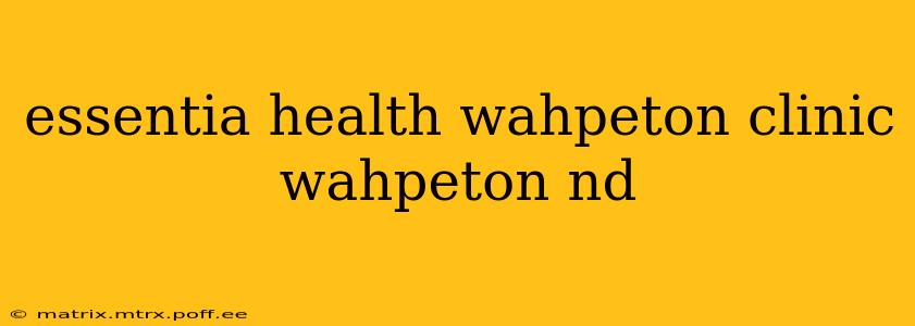 essentia health wahpeton clinic wahpeton nd