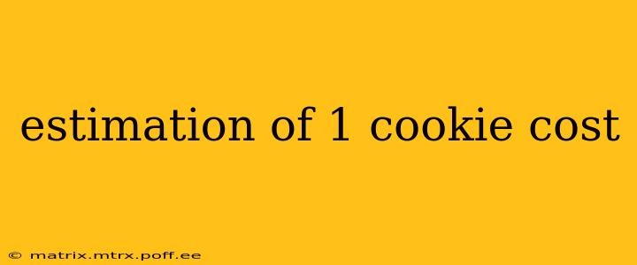 estimation of 1 cookie cost