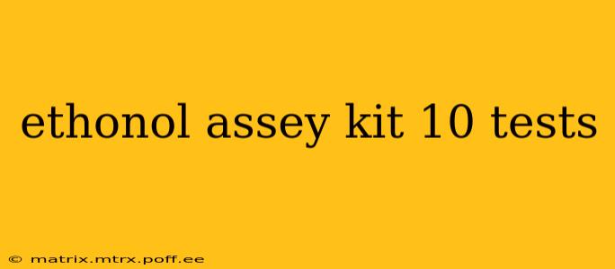 ethonol assey kit 10 tests
