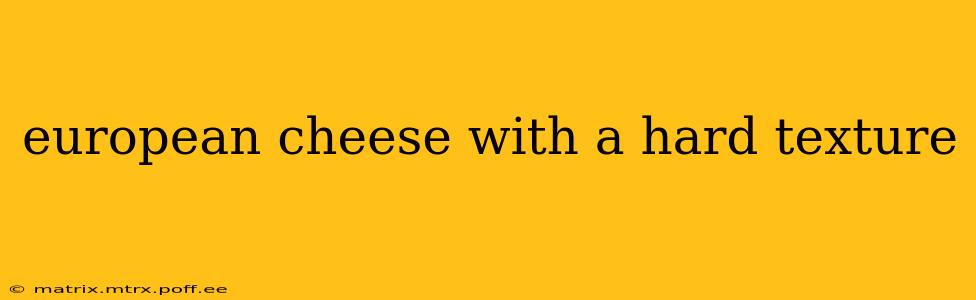 european cheese with a hard texture