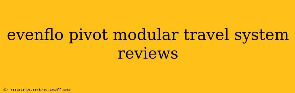 evenflo pivot modular travel system reviews