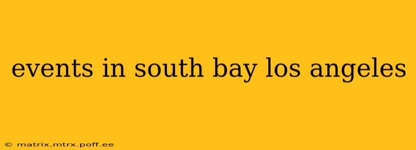 events in south bay los angeles
