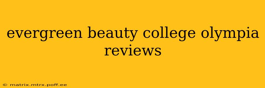 evergreen beauty college olympia reviews