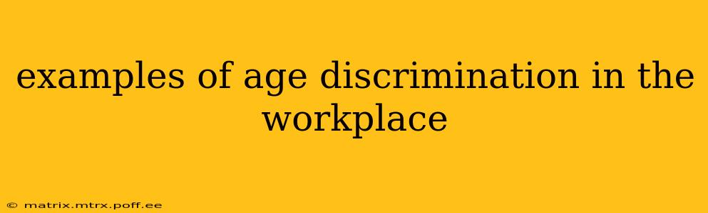 examples of age discrimination in the workplace