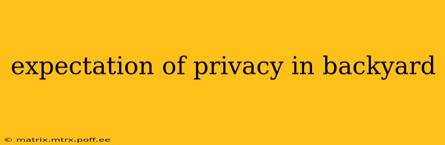 expectation of privacy in backyard