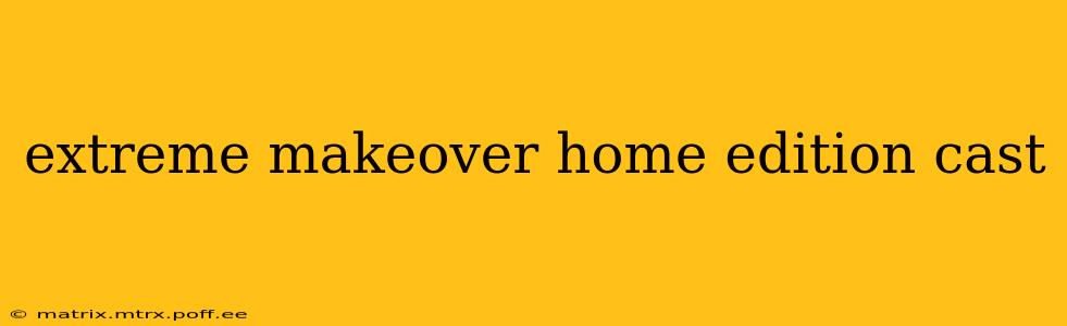 extreme makeover home edition cast