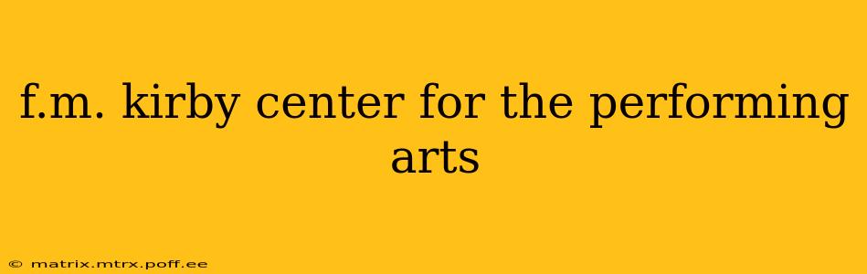 f.m. kirby center for the performing arts