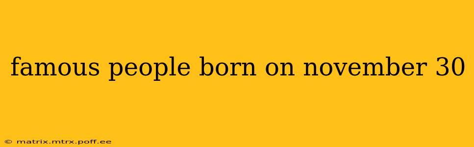 famous people born on november 30