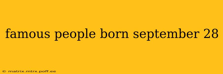 famous people born september 28