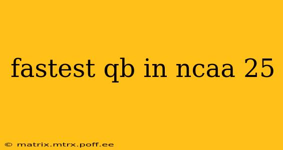 fastest qb in ncaa 25