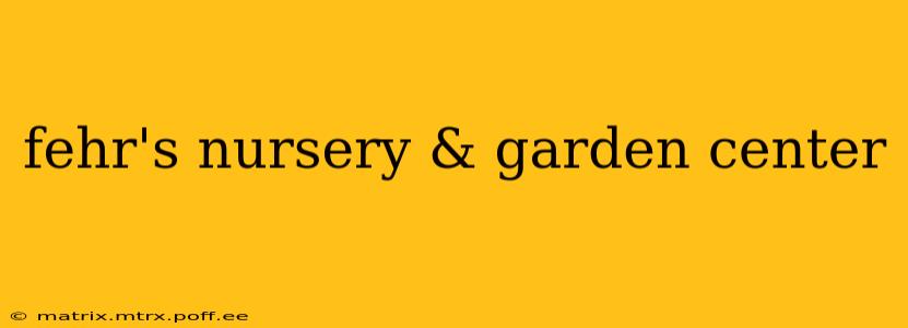 fehr's nursery & garden center