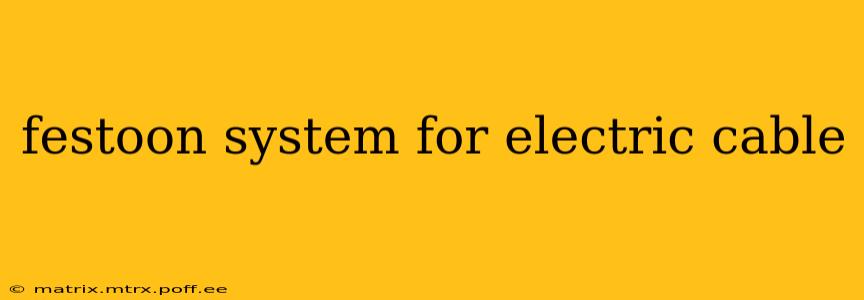 festoon system for electric cable