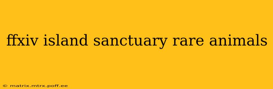 ffxiv island sanctuary rare animals