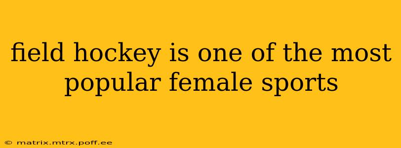 field hockey is one of the most popular female sports