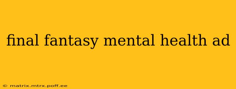 final fantasy mental health ad
