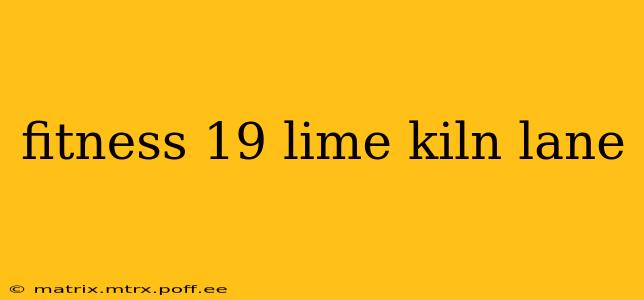 fitness 19 lime kiln lane