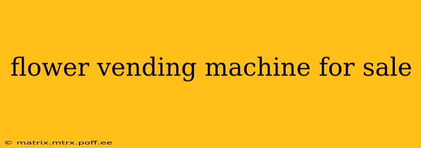 flower vending machine for sale
