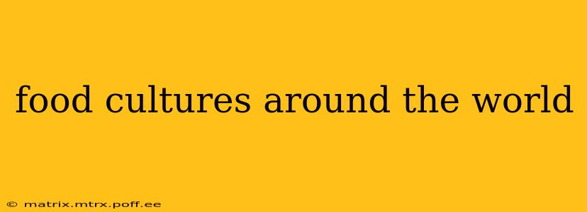 food cultures around the world