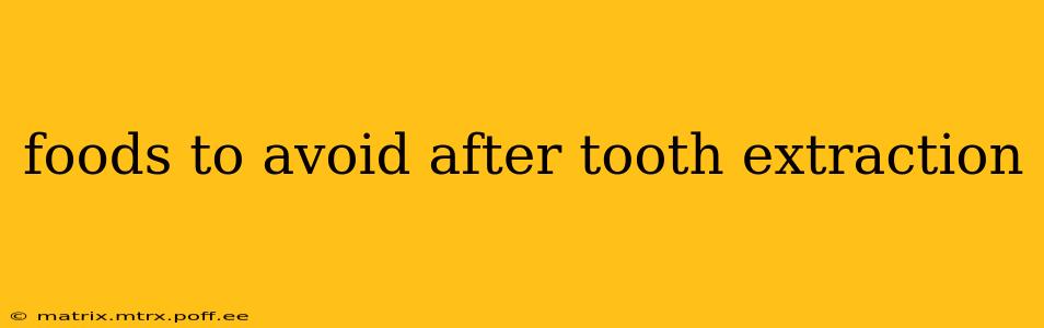 foods to avoid after tooth extraction