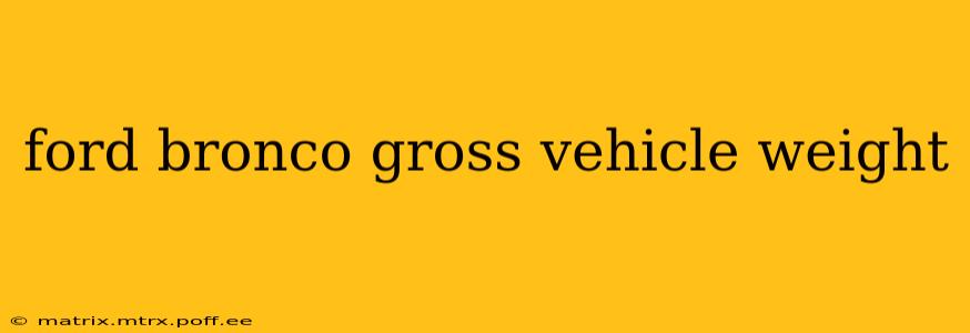 ford bronco gross vehicle weight