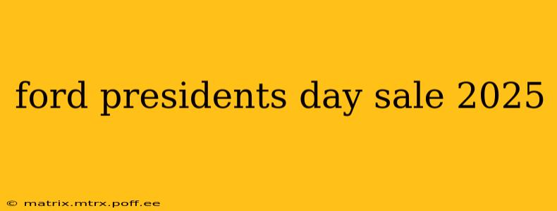 ford presidents day sale 2025