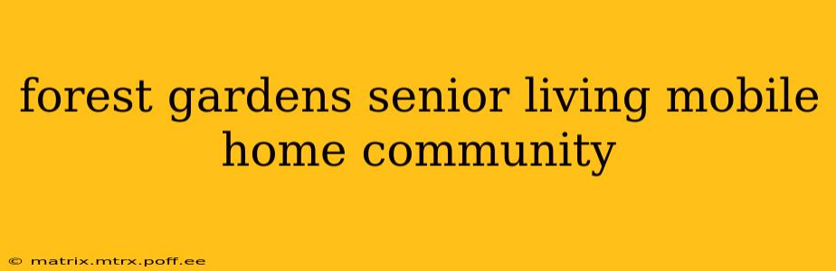 forest gardens senior living mobile home community