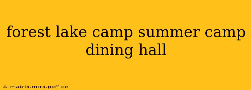 forest lake camp summer camp dining hall