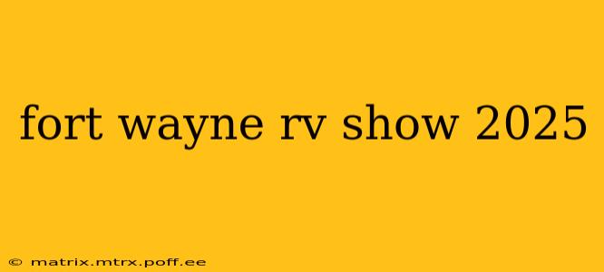 fort wayne rv show 2025