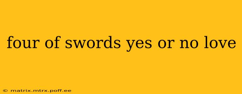 four of swords yes or no love