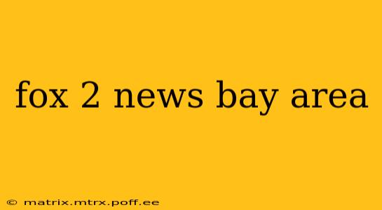 fox 2 news bay area