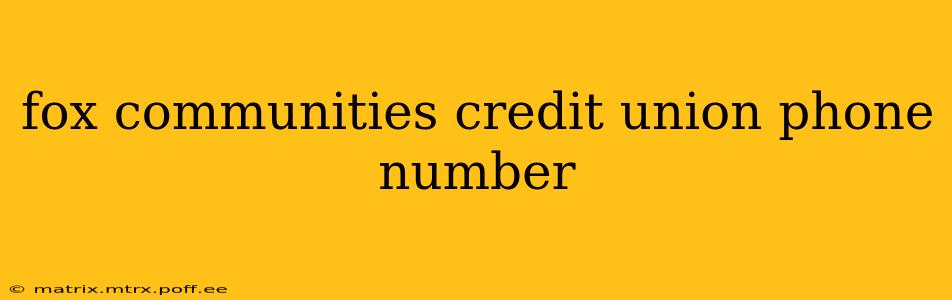 fox communities credit union phone number
