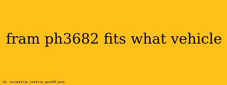fram ph3682 fits what vehicle