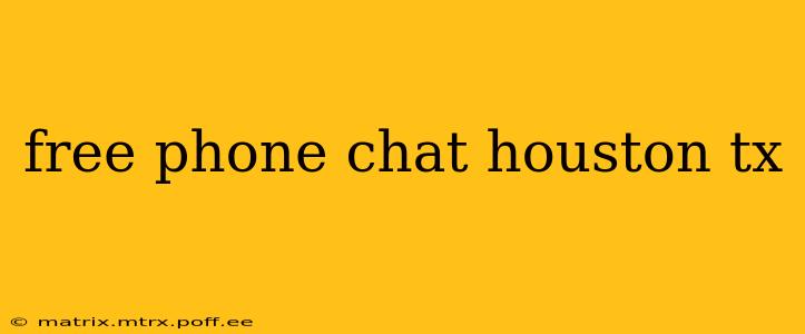 free phone chat houston tx