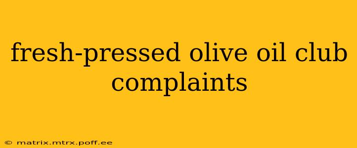 fresh-pressed olive oil club complaints