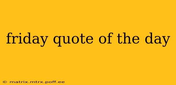 friday quote of the day