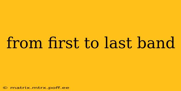 from first to last band