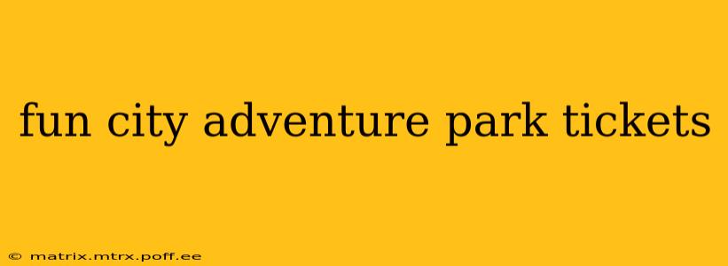 fun city adventure park tickets