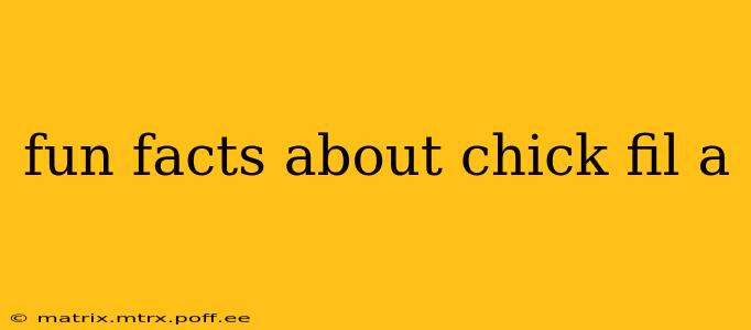 fun facts about chick fil a