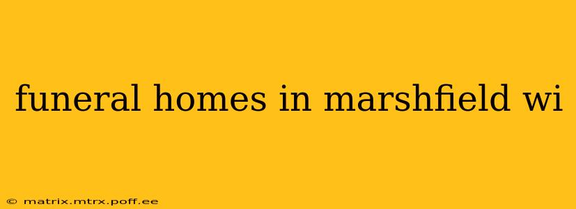 funeral homes in marshfield wi