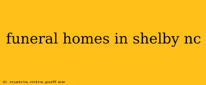 funeral homes in shelby nc