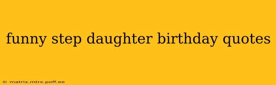 funny step daughter birthday quotes