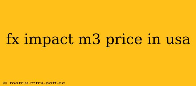 fx impact m3 price in usa