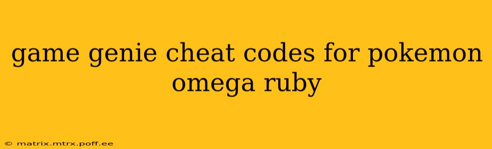 game genie cheat codes for pokemon omega ruby