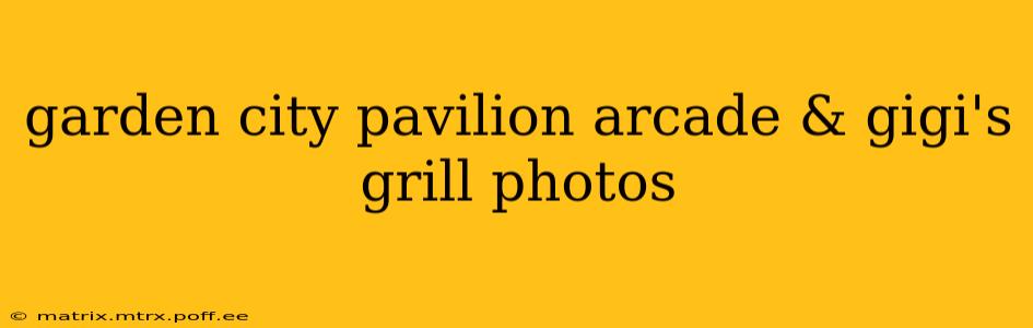 garden city pavilion arcade & gigi's grill photos