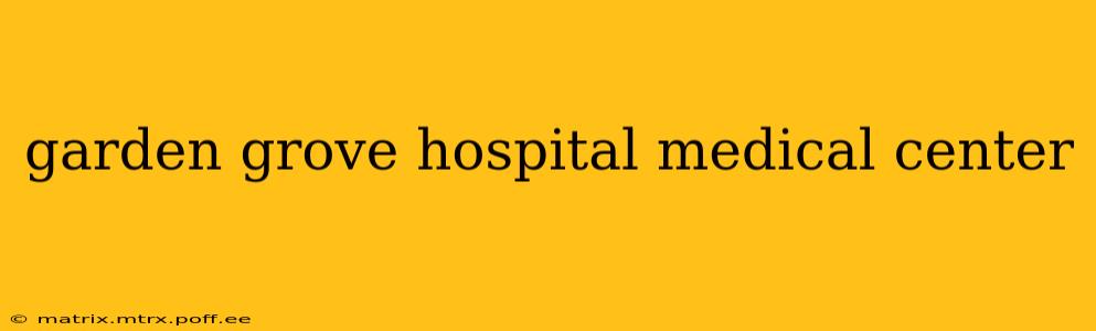 garden grove hospital medical center