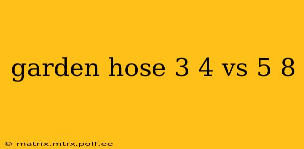 garden hose 3 4 vs 5 8